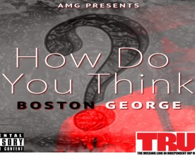 BOSTON GEORGE “HOW YOU THINK” – PROD. T.A.