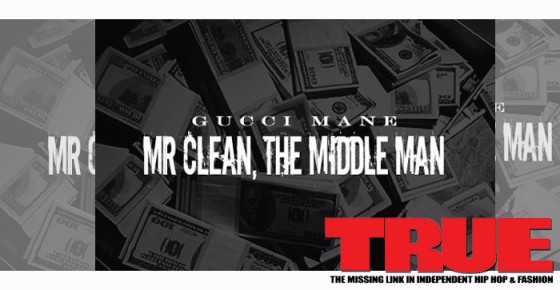 Mixtape: Gucci Mane  Mr. Clean, The Middle Man